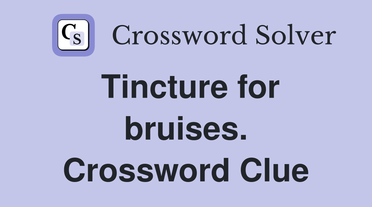Tincture for bruises. Crossword Clue