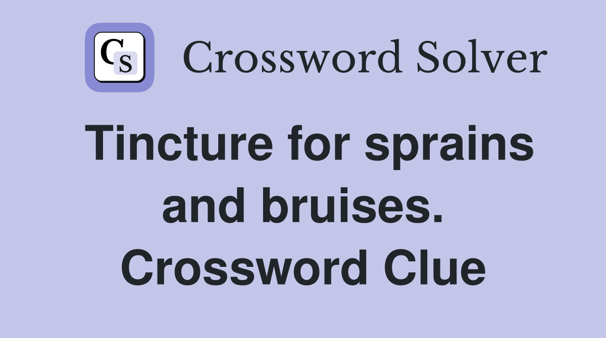 Tincture for sprains and bruises. Crossword Clue