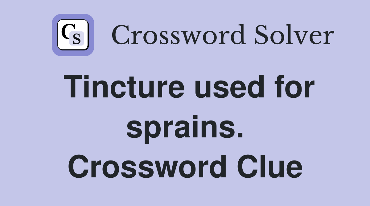 Tincture used for sprains. Crossword Clue