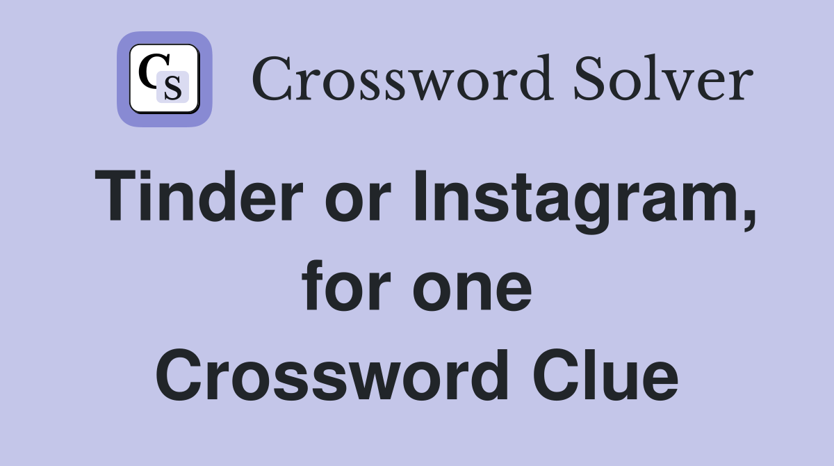 Tinder or Instagram, for one Crossword Clue