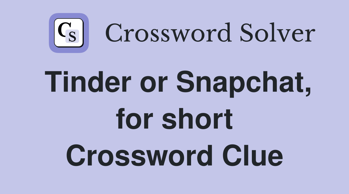 Tinder or Snapchat, for short Crossword Clue
