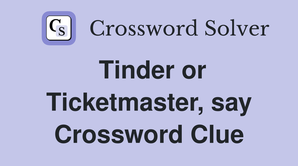 Tinder or Ticketmaster, say Crossword Clue