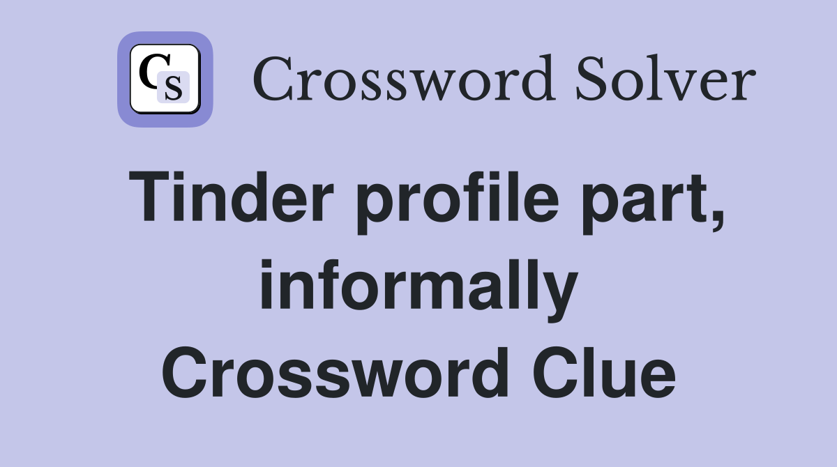 Tinder profile part, informally Crossword Clue