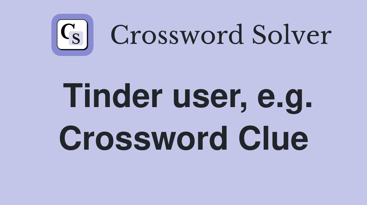Tinder user, e.g. Crossword Clue