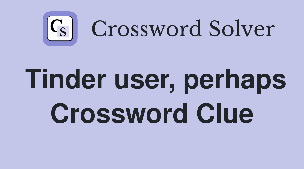 Tinder user, perhaps Crossword Clue