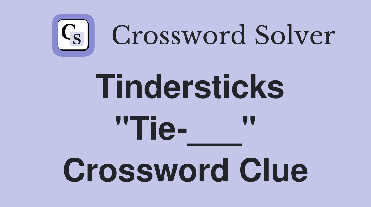 Tindersticks "Tie-___" Crossword Clue