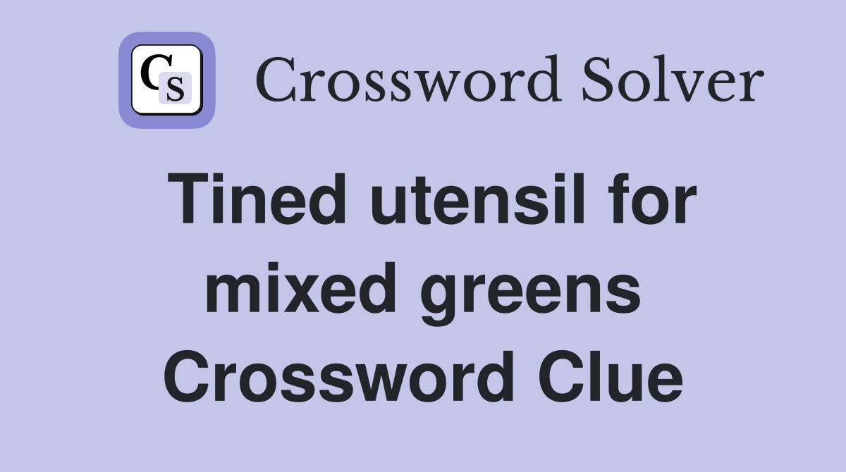 Tined utensil for mixed greens Crossword Clue