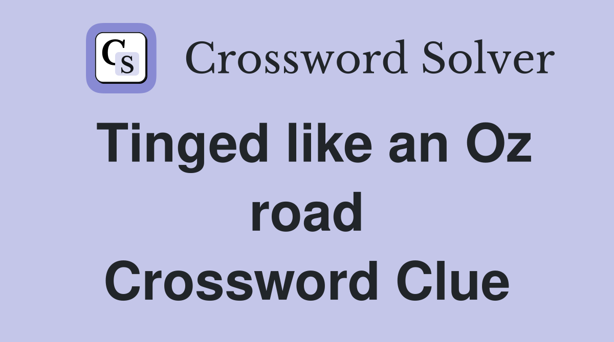 Tinged like an Oz road Crossword Clue