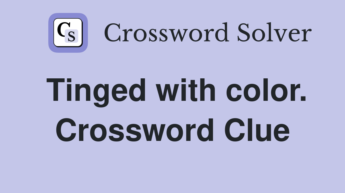 Tinged with color. Crossword Clue