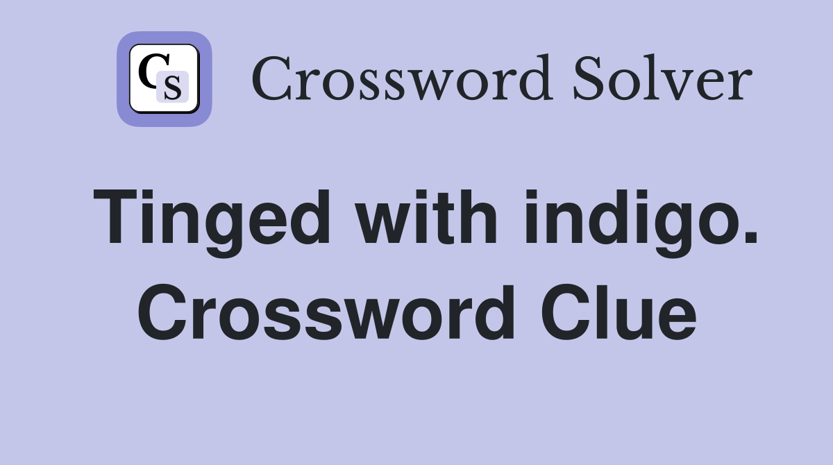 Tinged with indigo. Crossword Clue