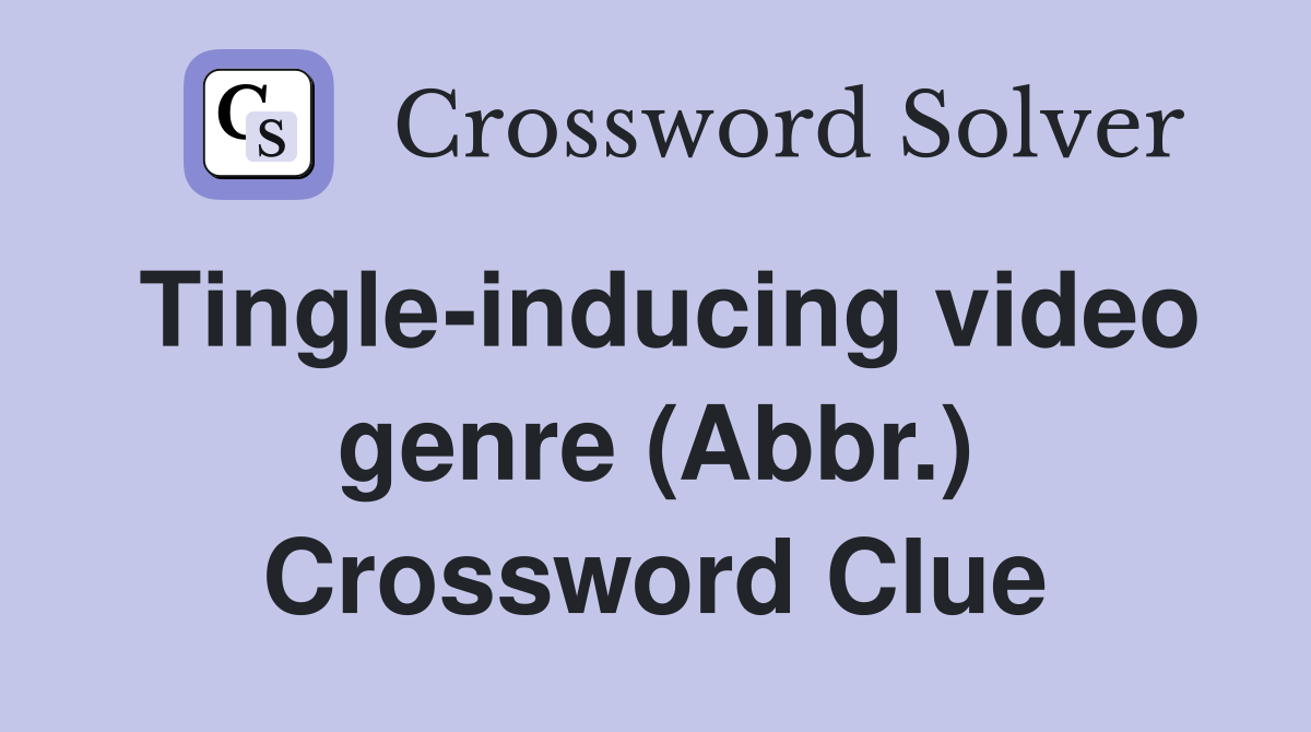 Tingle-inducing video genre (Abbr.) Crossword Clue