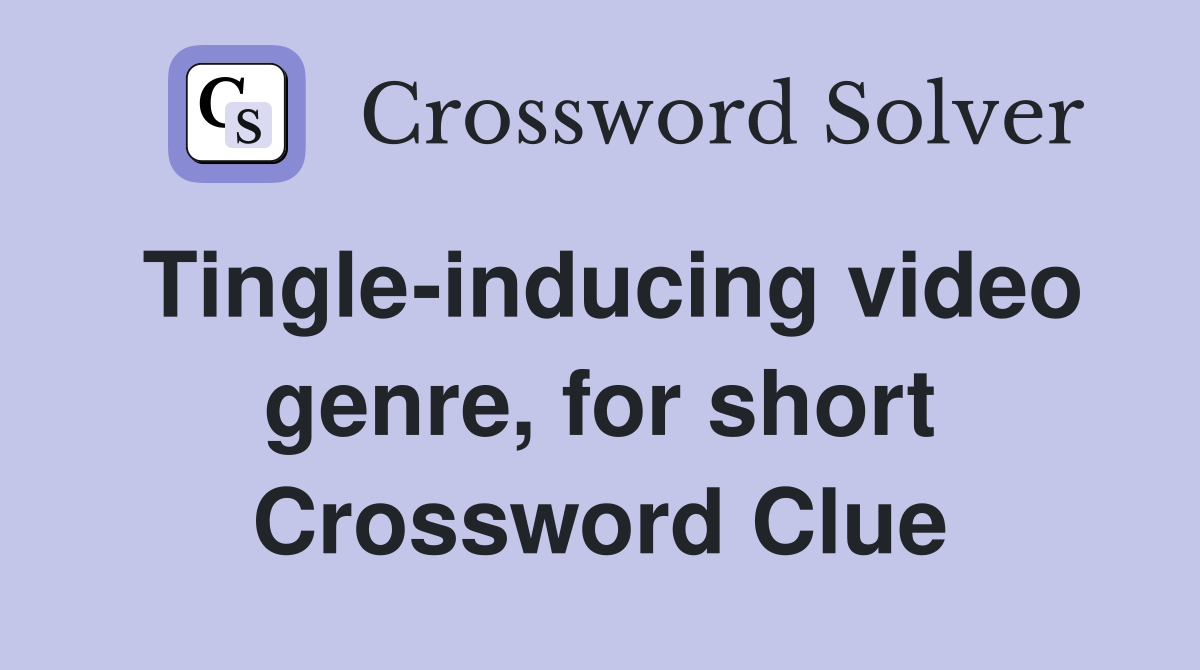 Tingle-inducing video genre, for short Crossword Clue