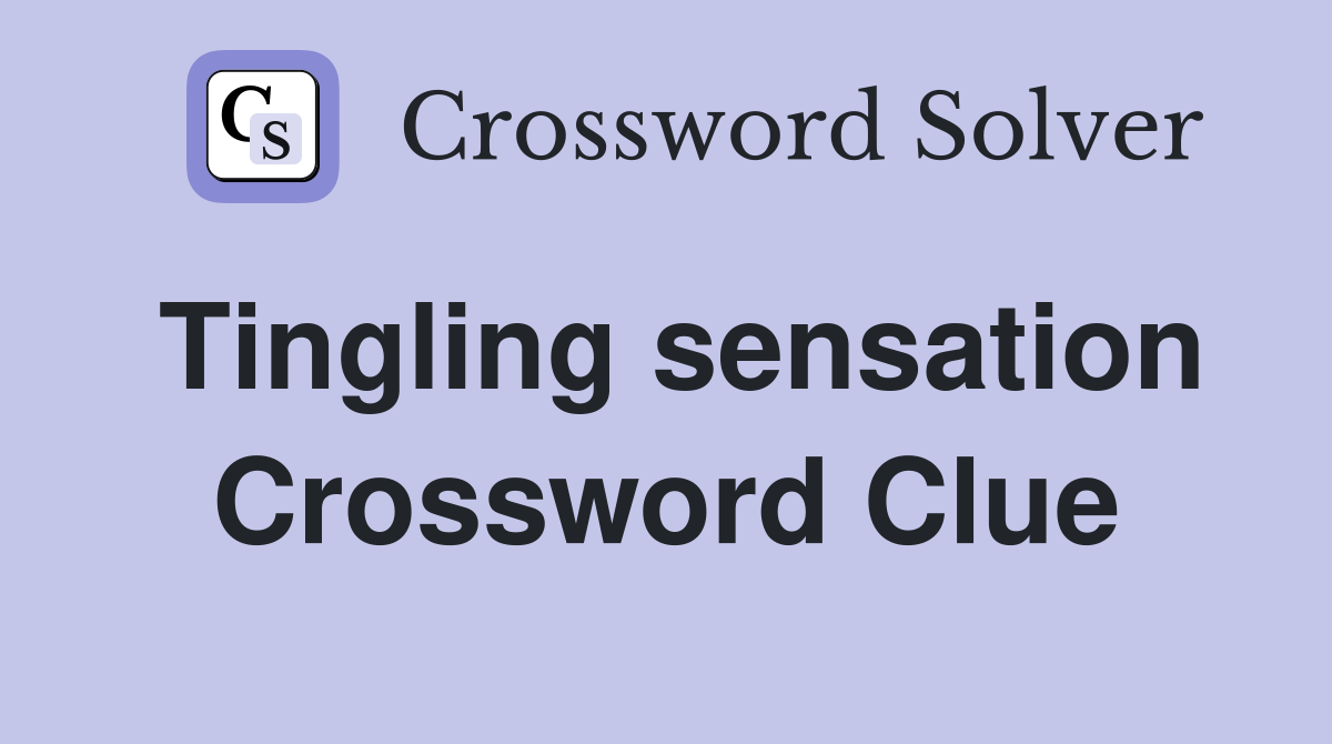 Tingling sensation Crossword Clue