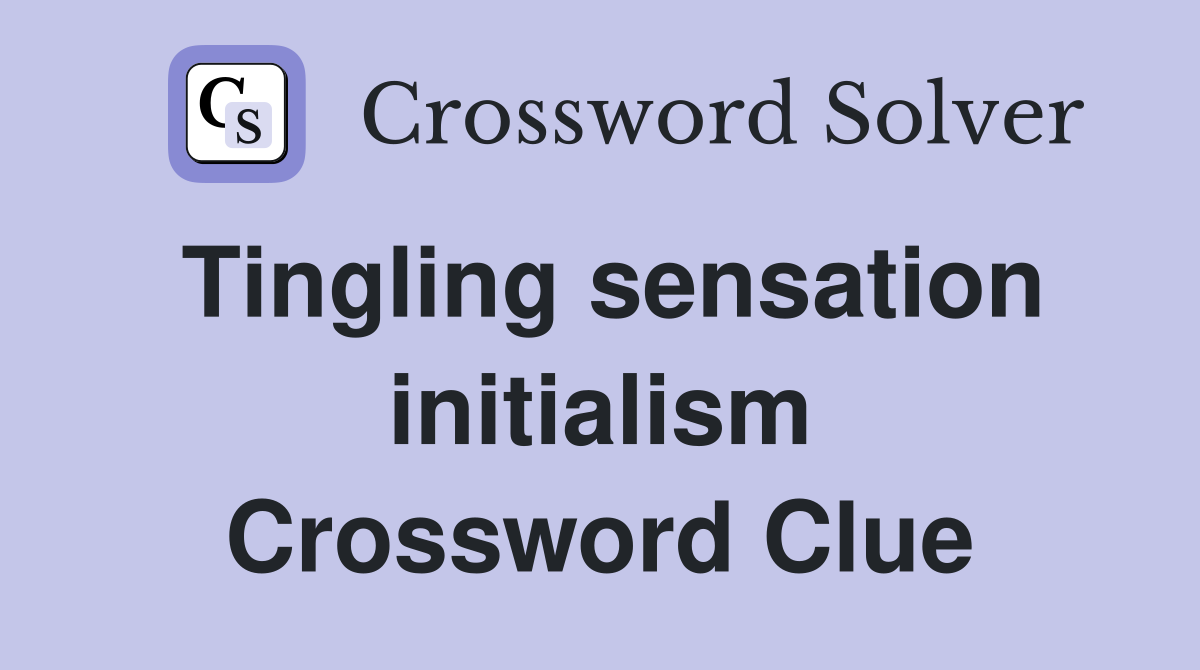 Tingling sensation initialism Crossword Clue