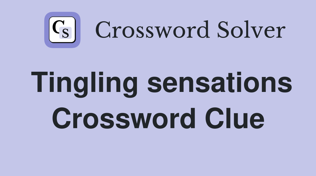 Tingling sensations Crossword Clue