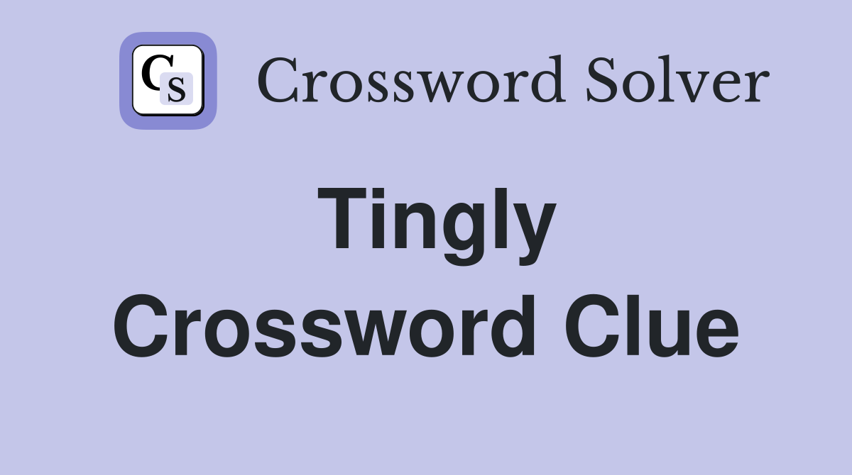 Tingly Crossword Clue