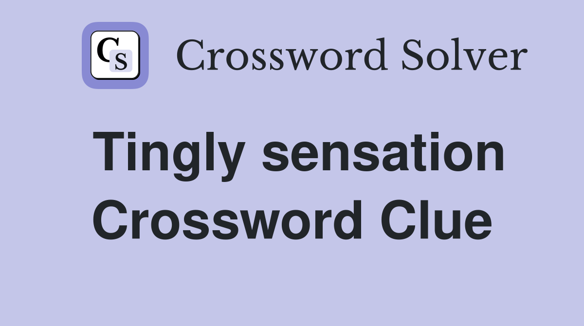 Tingly sensation Crossword Clue