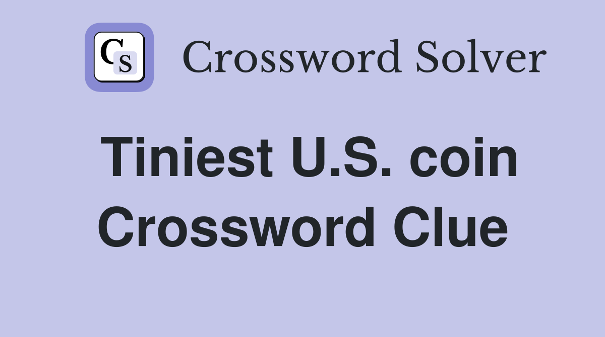 Tiniest U.S. coin Crossword Clue
