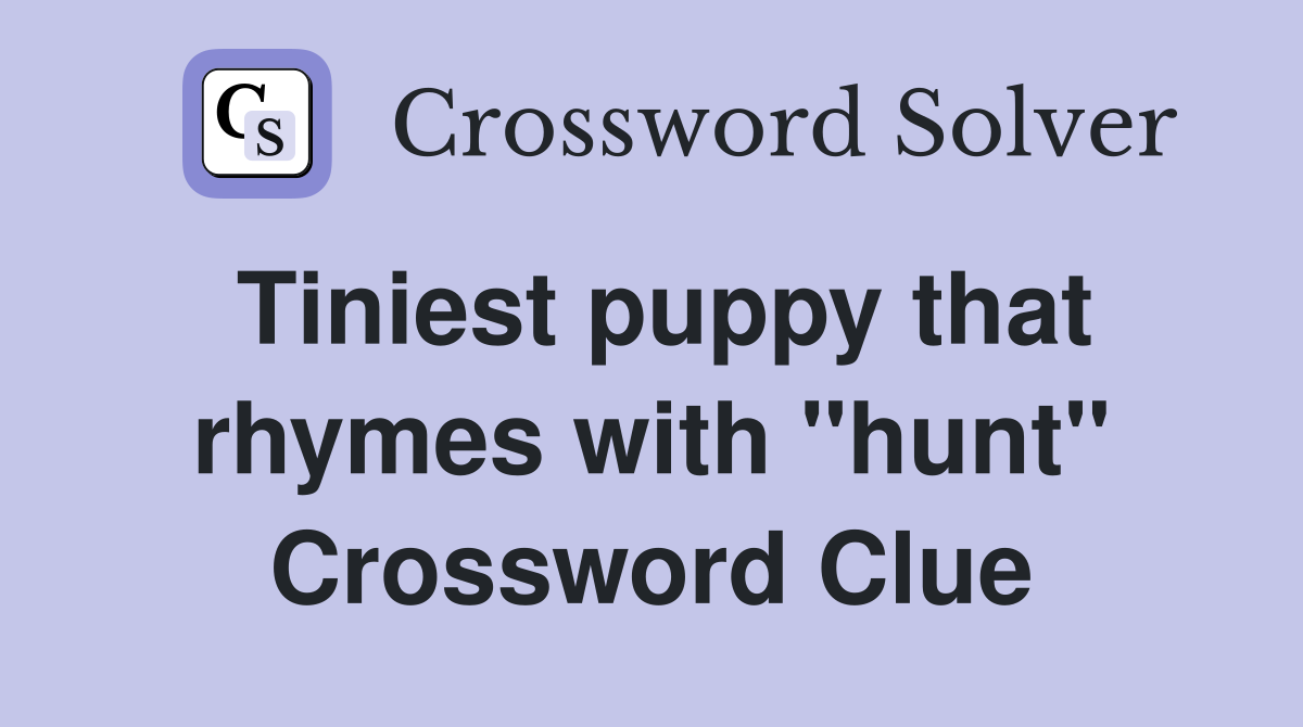 Tiniest puppy that rhymes with "hunt" Crossword Clue