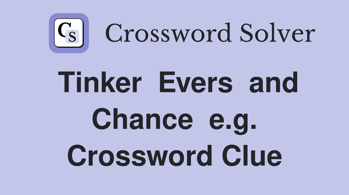 Tinker  Evers  and Chance  e.g. Crossword Clue