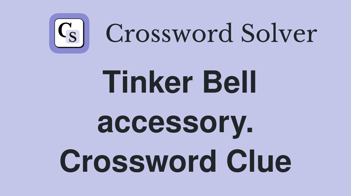 Tinker Bell accessory. Crossword Clue