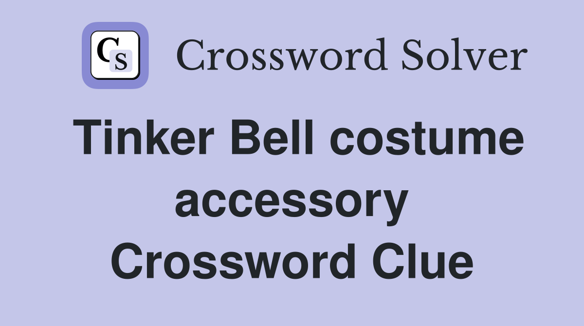 Tinker Bell costume accessory Crossword Clue