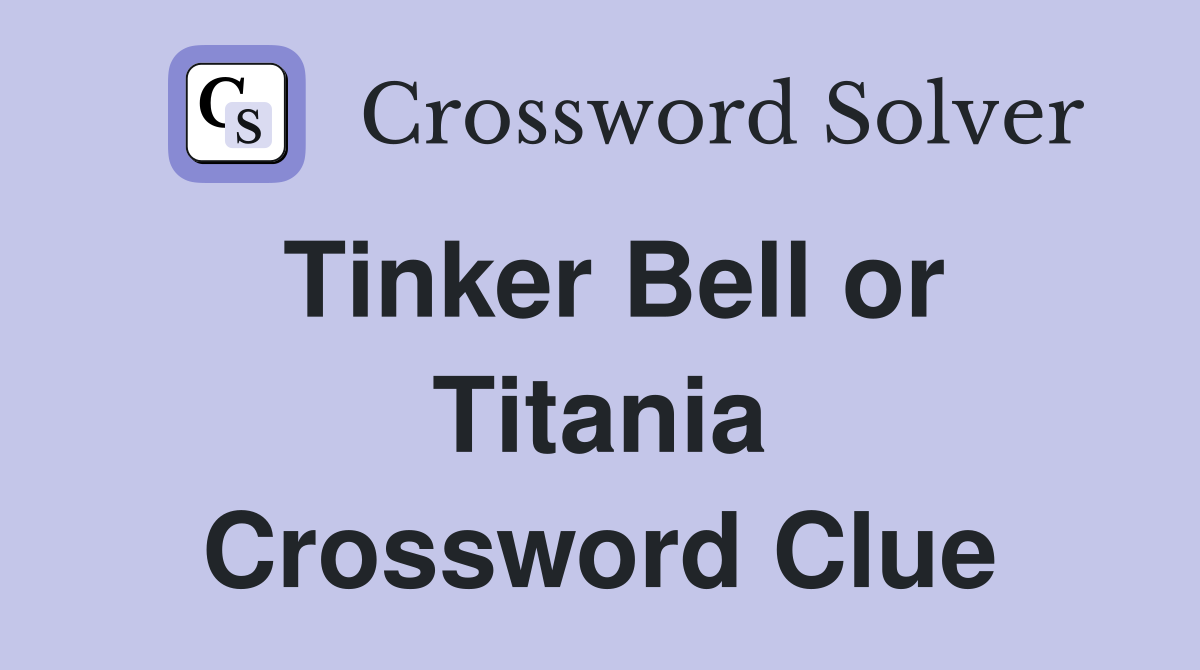 Tinker Bell or Titania Crossword Clue