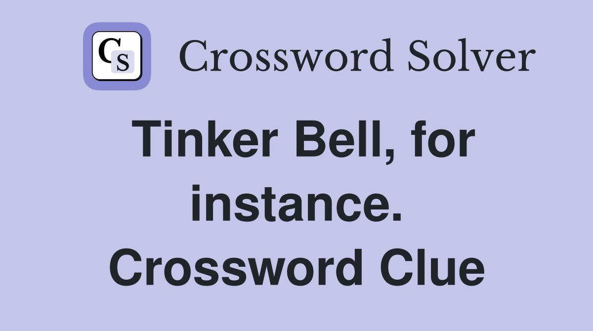Tinker Bell, for instance. Crossword Clue