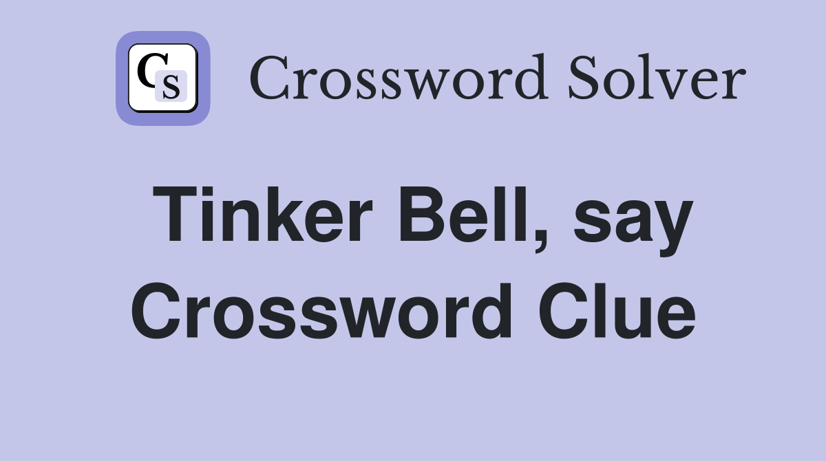 Tinker Bell, say Crossword Clue