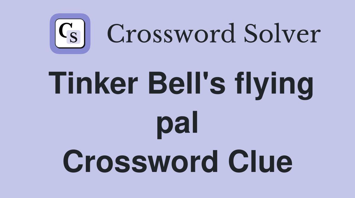 Tinker Bell's flying pal Crossword Clue