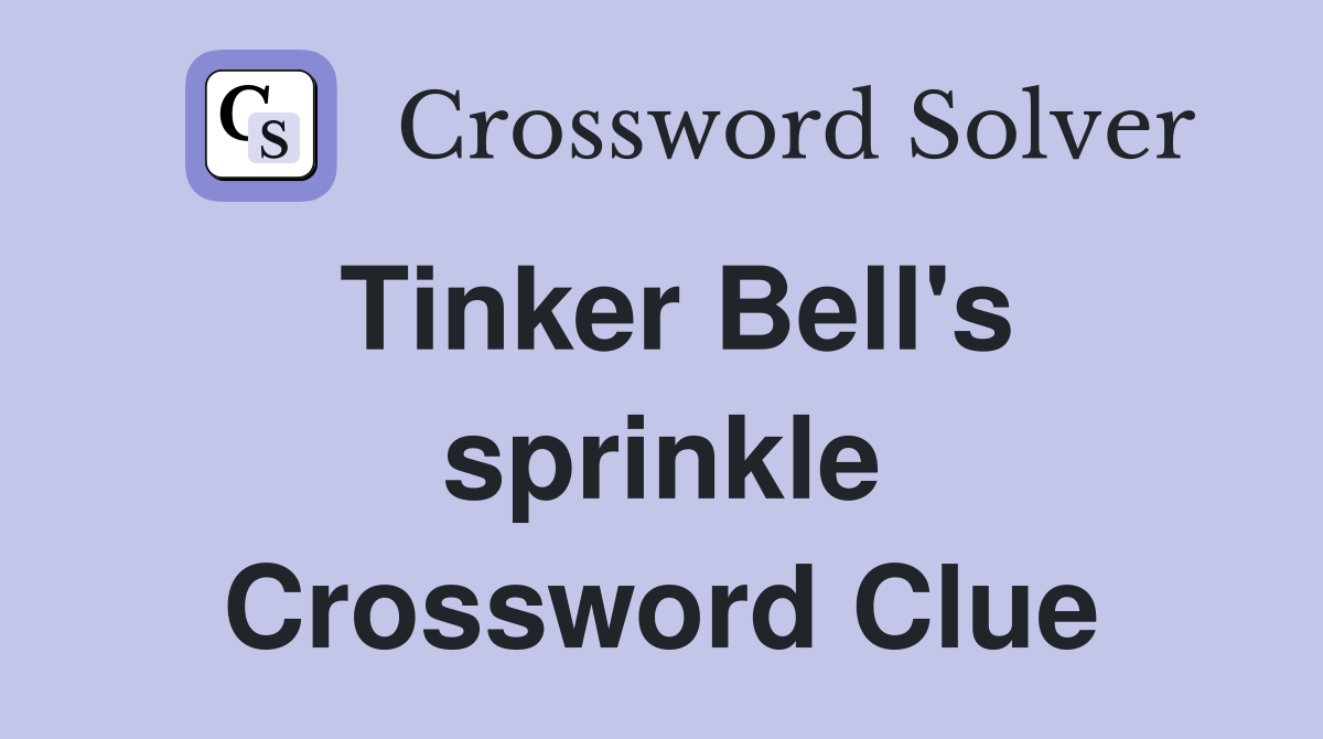 Tinker Bell's sprinkle Crossword Clue