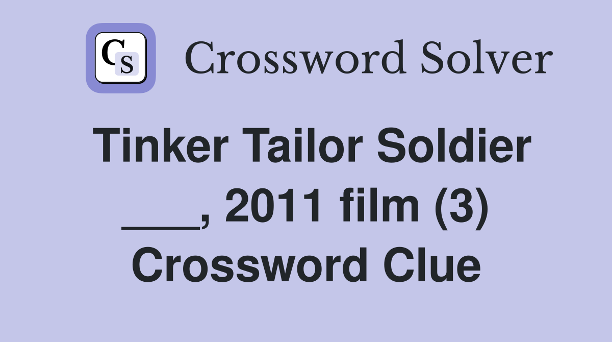 Tinker Tailor Soldier ___, 2011 film (3) Crossword Clue