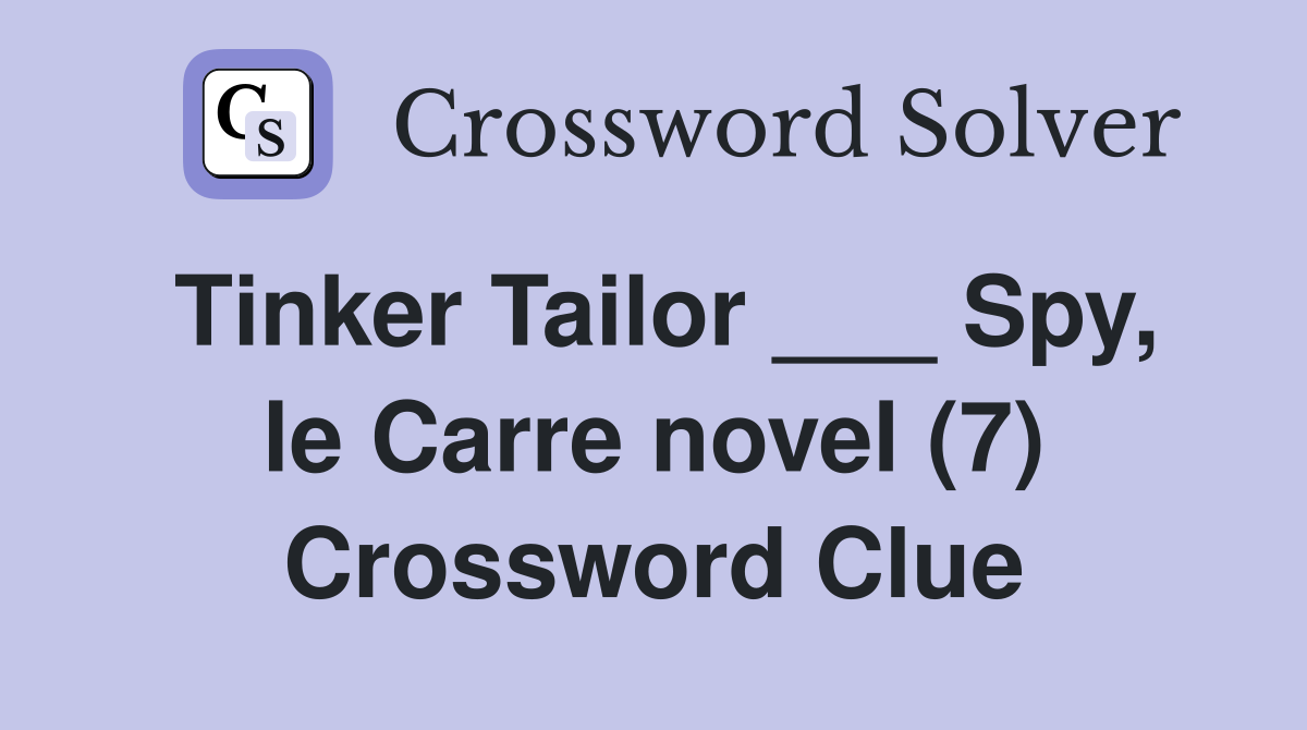 Tinker Tailor ___ Spy, le Carre novel (7) Crossword Clue