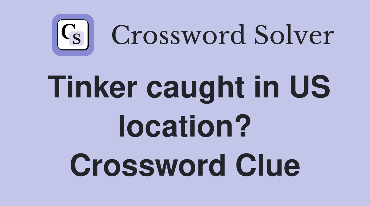 Tinker caught in US location? Crossword Clue