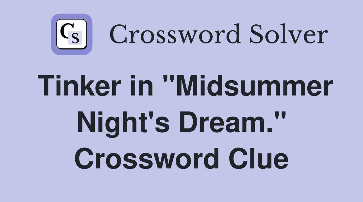 Tinker in "Midsummer Night's Dream." Crossword Clue