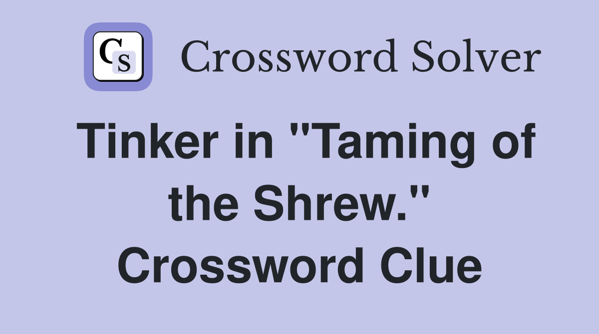 Tinker in "Taming of the Shrew." Crossword Clue