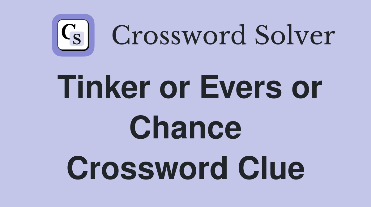 Tinker or Evers or Chance Crossword Clue