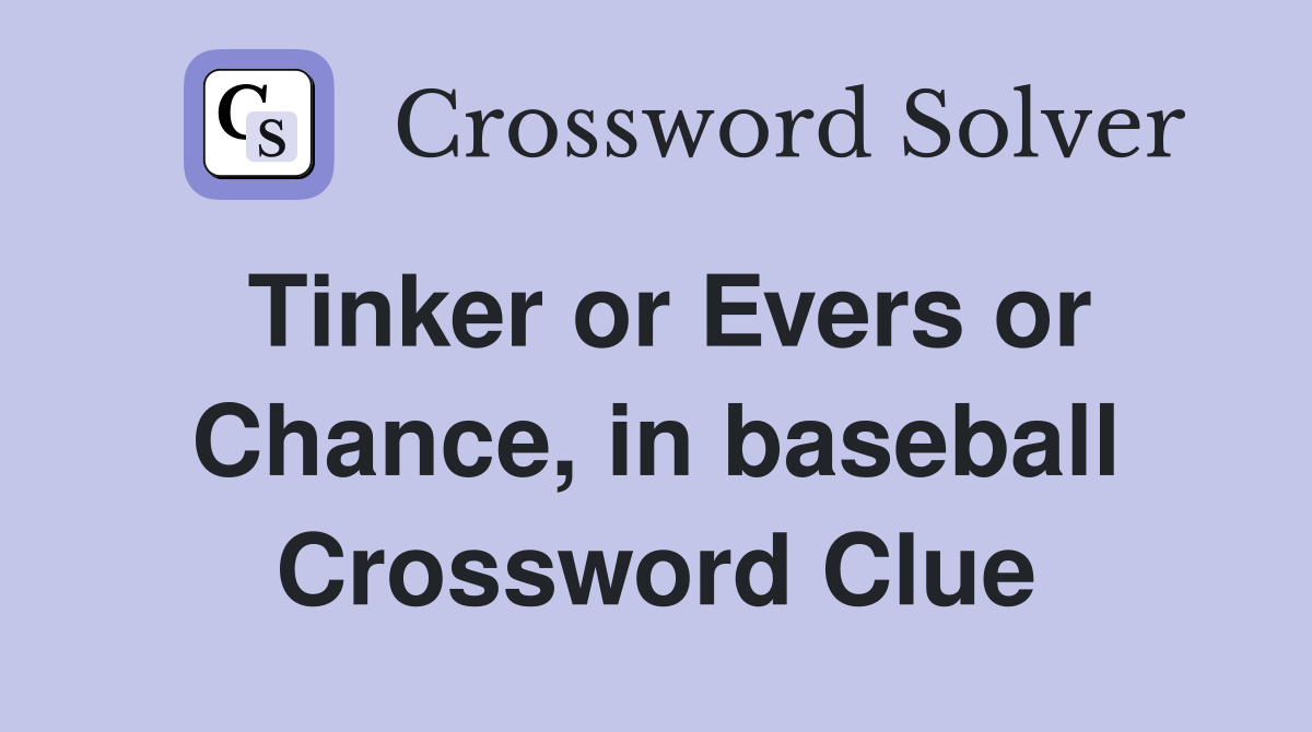 Tinker or Evers or Chance, in baseball Crossword Clue