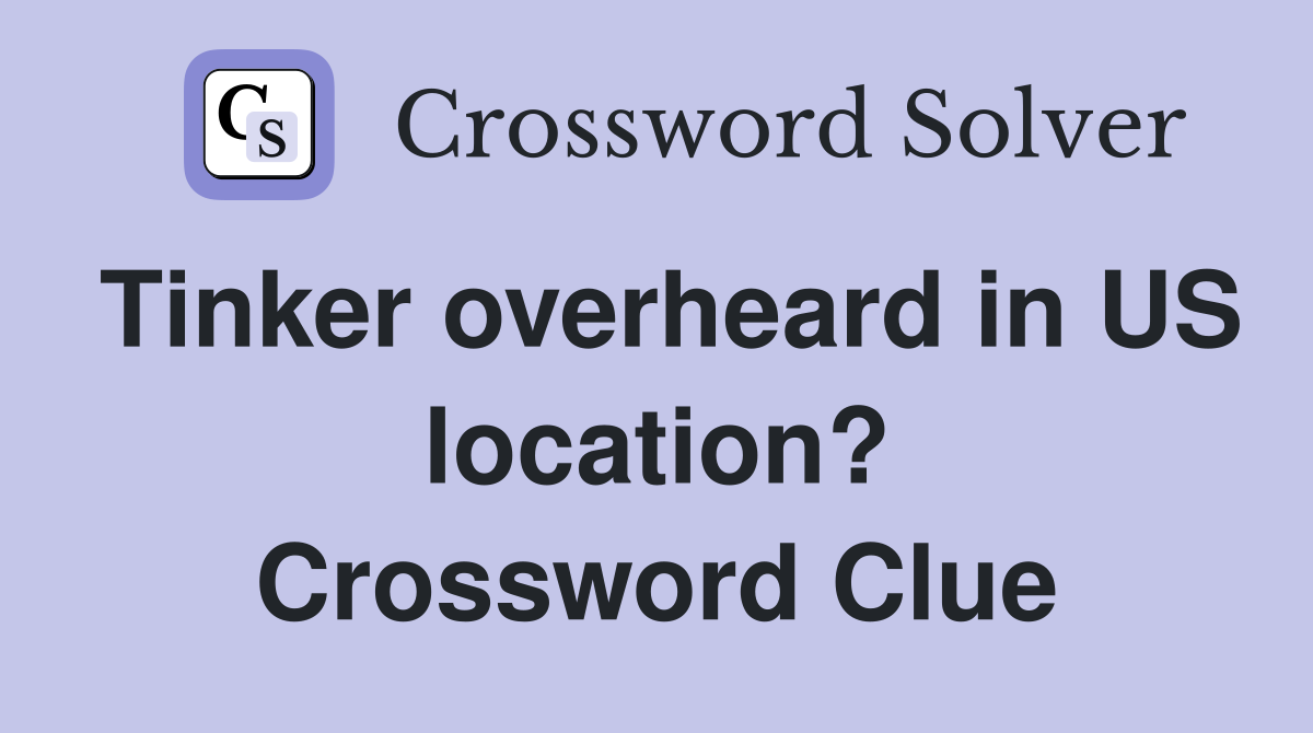Tinker overheard in US location? Crossword Clue