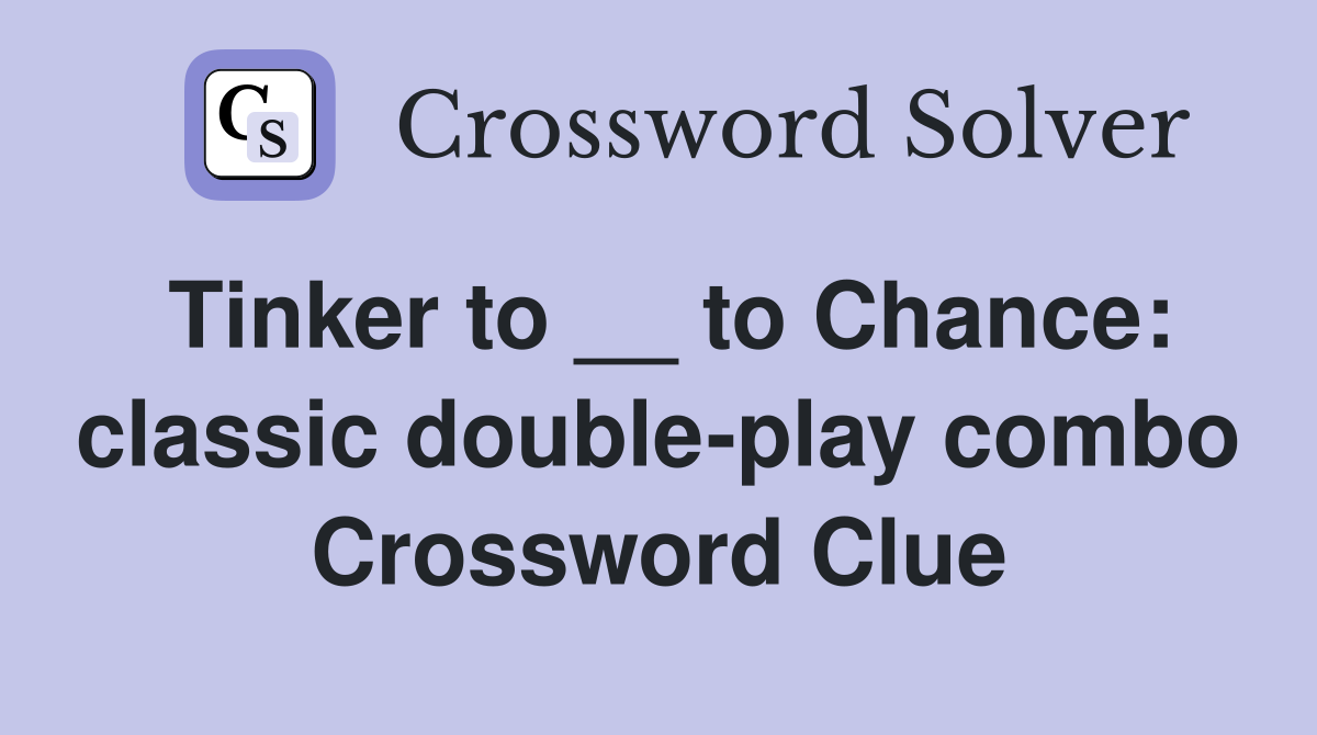Tinker to __ to Chance: classic double-play combo Crossword Clue