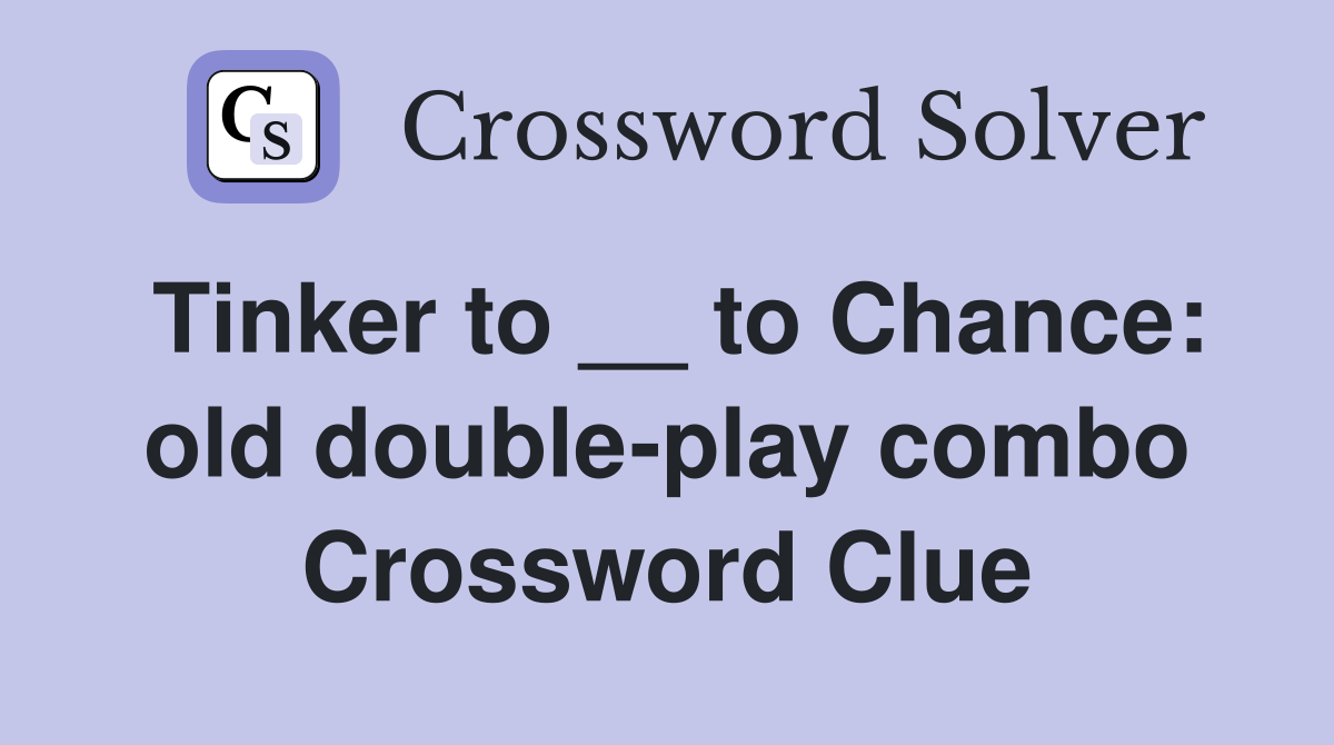 Tinker to __ to Chance: old double-play combo Crossword Clue