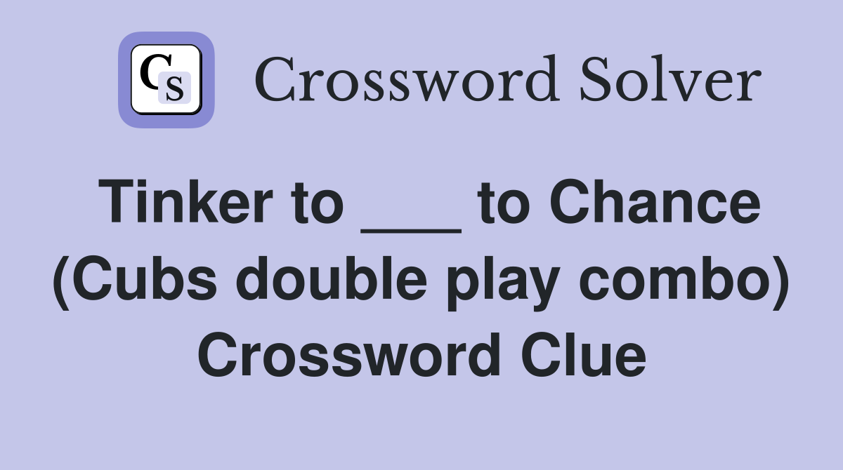 Tinker to ___ to Chance (Cubs double play combo) Crossword Clue
