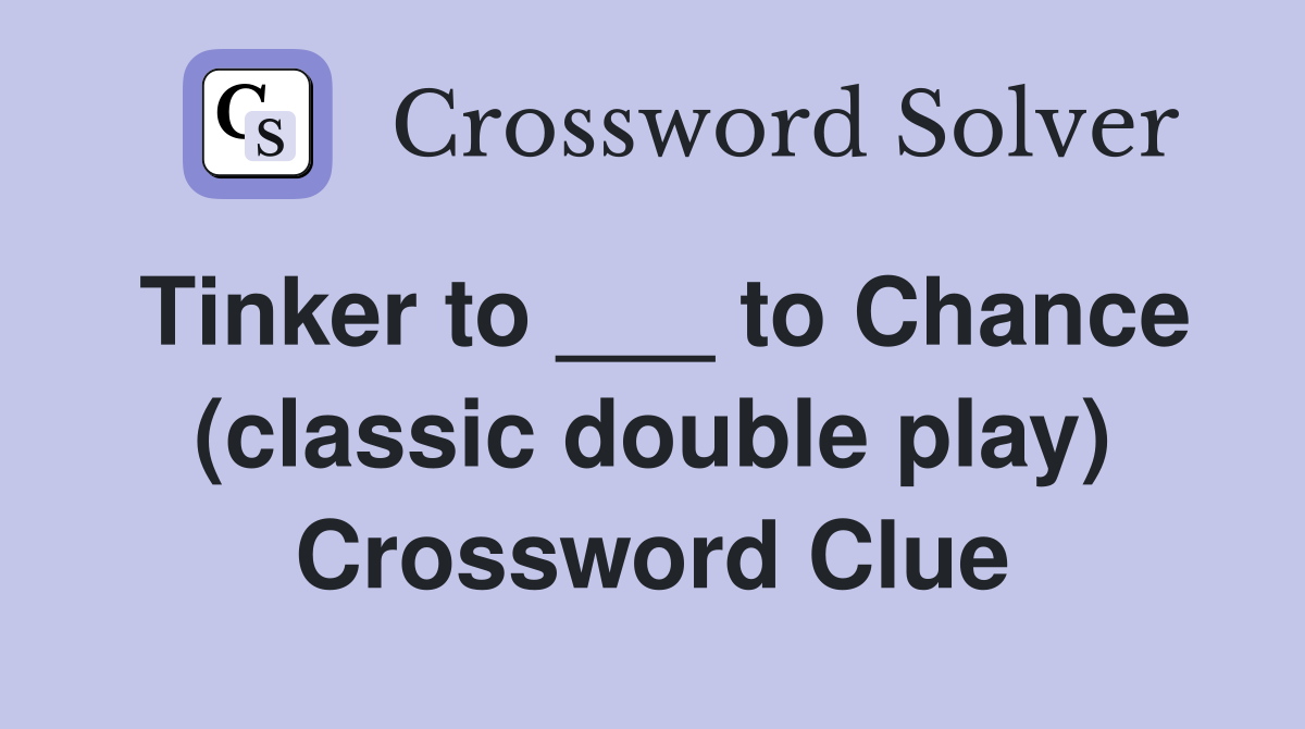 Tinker to ___ to Chance (classic double play) Crossword Clue