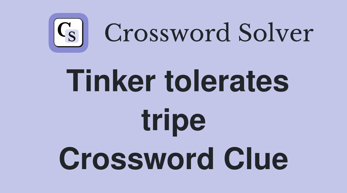 Tinker tolerates tripe Crossword Clue
