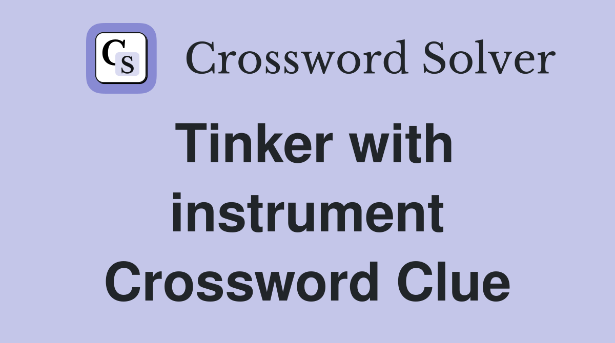 Tinker with instrument Crossword Clue