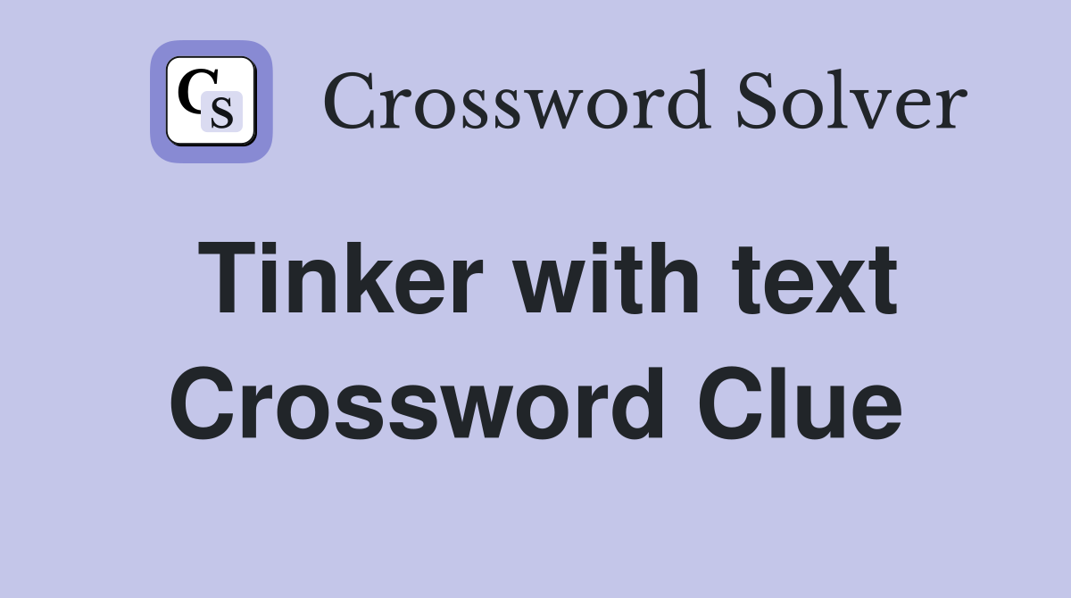 Tinker with text Crossword Clue