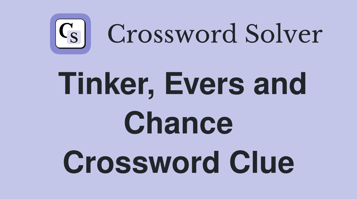 Tinker, Evers and Chance Crossword Clue