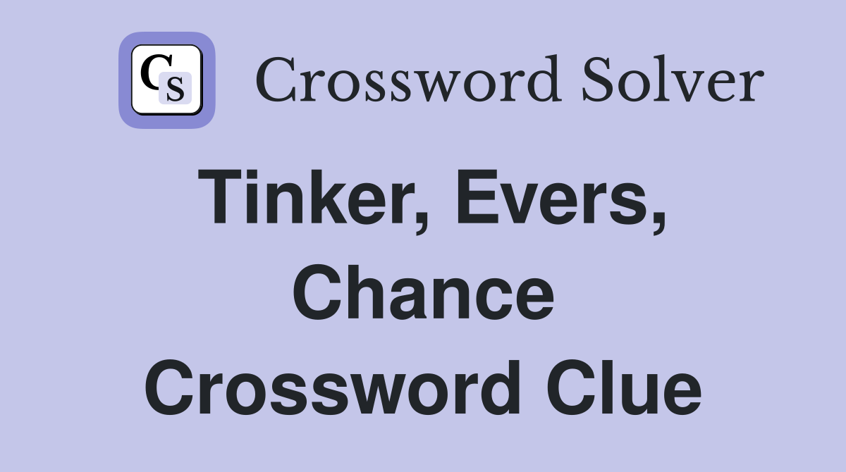 Tinker, Evers, Chance Crossword Clue