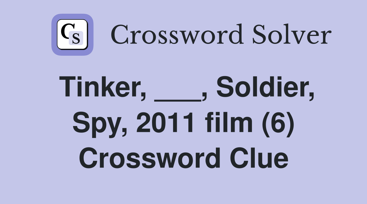 Tinker, ___, Soldier, Spy, 2011 film (6) Crossword Clue