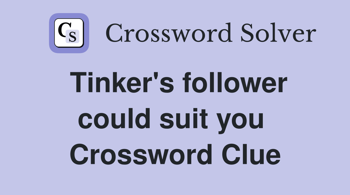 Tinker's follower could suit you  Crossword Clue